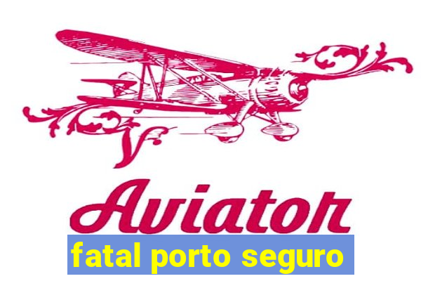 fatal porto seguro